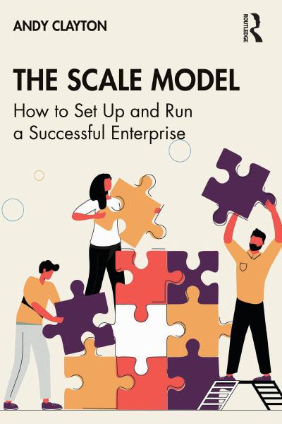 The Scale Model: How to Set Up and Run a Successful Enterprise