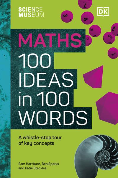 The Science Museum Maths 100 Ideas in 100 Words: A Whistle-Stop Tour of Key Concepts