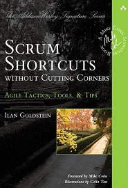 Scrum Shortcuts without Cutting Corners: Agile Tactics, Tools, & Tips