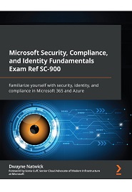 Microsoft Security, Compliance, and Identity Fundamentals Exam Ref SC-900: Familiarize yourself with security, identity, and compliance in Microsoft 365 and Azure