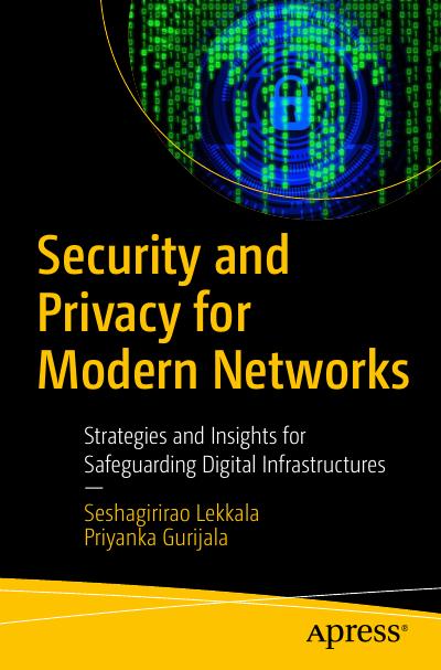 Security and Privacy for Modern Networks: Strategies and Insights for Safeguarding Digital Infrastructures