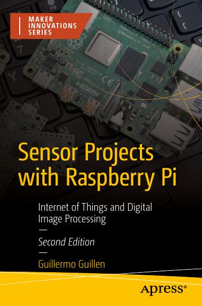 Sensor Projects with Raspberry Pi: Internet of Things and Digital Image Processing, 2nd Edition