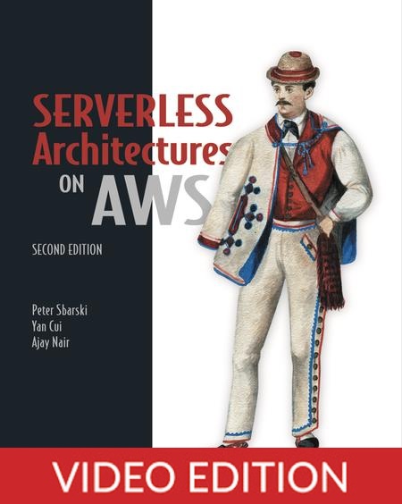 Serverless Architectures on AWS, Second Edition, Video Edition