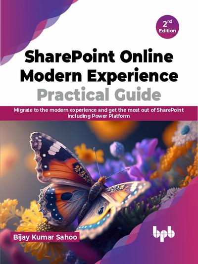 SharePoint Online Modern Experience Practical Guide: Migrate to the modern experience and get the most out of SharePoint including Power Platform, 2nd Edition