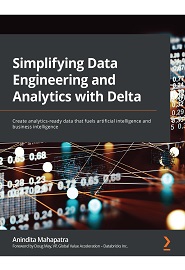 Simplifying Data Engineering and Analytics with Delta: Create analytics-ready data that fuels artificial intelligence and business intelligence