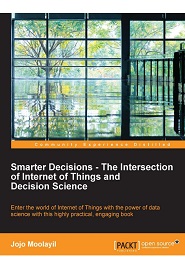 Smarter Decisions – The Intersection of Internet of Things and Decision Science