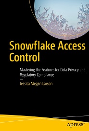 Snowflake Access Control: Mastering the Features for Data Privacy and Regulatory Compliance