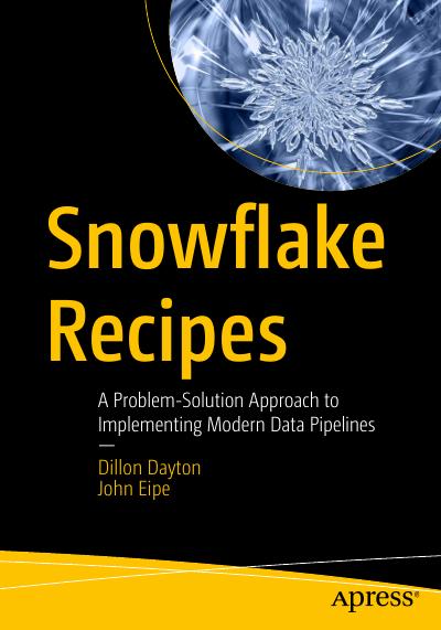 Snowflake Recipes: A Problem-Solution Approach to Implementing Modern Data Pipelines