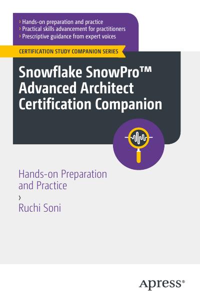 Snowflake SnowPro Advanced Architect Certification Companion: Hands-on Preparation and Practice