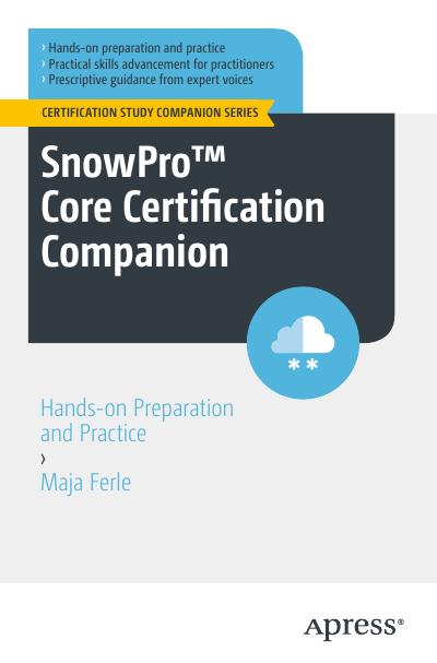 SnowPro Core Certification Companion: Hands-on Preparation and Practice