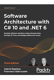 Software Architecture with C# 10 and .NET 6: Develop software solutions using microservices, DevOps, EF Core, and design patterns for Azure, 3rd Edition