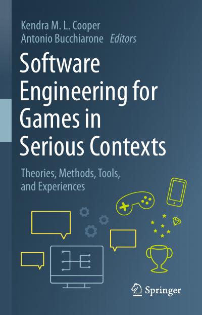 Software Engineering for Games in Serious Contexts: Theories, Methods, Tools, and Experiences