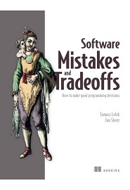 Software Mistakes and Tradeoffs: How to make good programming decisions