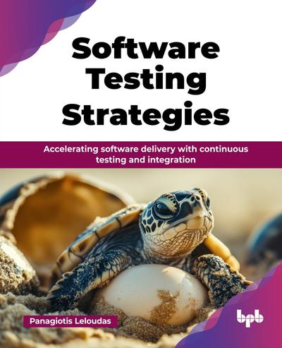 Software Testing Strategies: Accelerating software delivery with continuous testing and integration