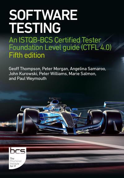 Software Testing: An ISTQB-BCS Certified Tester Foundation Level guide (CTFL v4.0), 5th Edition