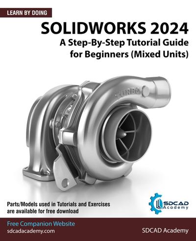 SOLIDWORKS 2024: A Step-By-Step Tutorial Guide for Beginners