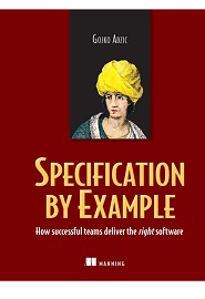 Specification by Example: How Successful Teams Deliver the Right Software