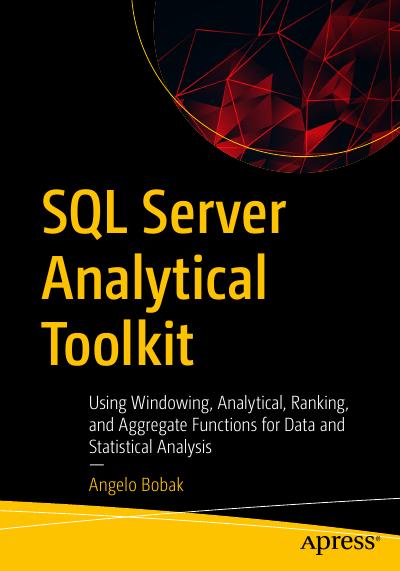 SQL Server Analytical Toolkit: Using Windowing, Analytical, Ranking, and Aggregate Functions for Data and Statistical Analysis