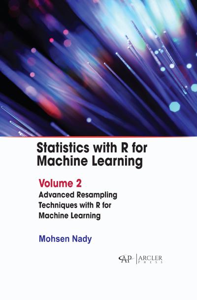 Statistics with R for Machine Learning: Volume 2 Advanced Resampling Techniques with R for Machine Learning