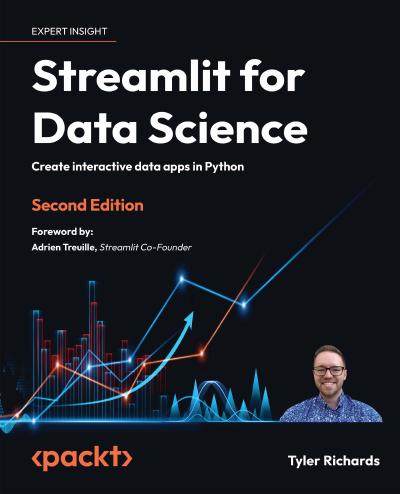 Streamlit for Data Science: Create interactive data apps in Python, 2nd Edition