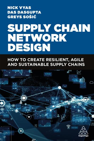 Supply Chain Network Design: How to Create Resilient, Agile and Sustainable Supply Chains