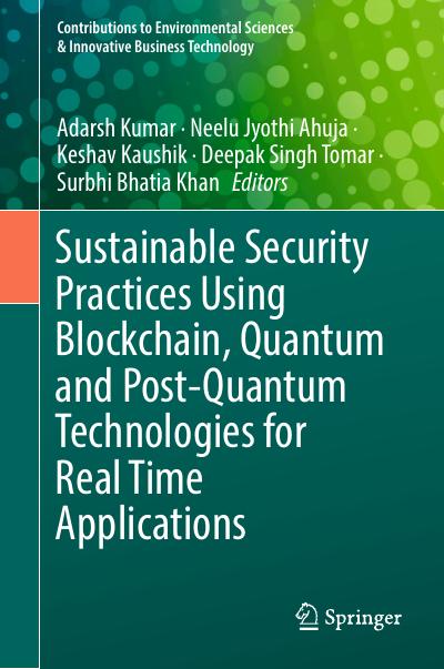 Sustainable Security Practices Using Blockchain, Quantum and Post-Quantum Technologies for Real Time Applications