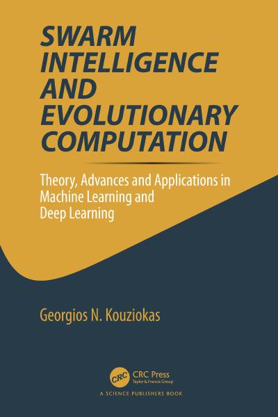 Swarm Intelligence and Evolutionary Computation: Theory, Advances and Applications in Machine Learning and Deep Learning