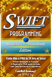 Swift: Programming, Master’s Handbook: A TRUE Beginner’s Guide!