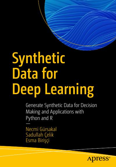 Synthetic Data for Deep Learning: Generate Synthetic Data for Decision Making and Applications with Python and R