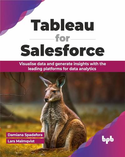 Tableau for Salesforce: Visualise data and generate insights with the leading platforms for data analytics