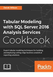 Tabular Modeling with SQL Server 2016 Analysis Services Cookbook