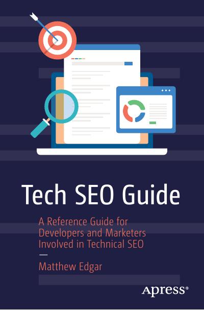 Tech SEO Guide: A Reference Guide for Developers and Marketers Involved in Technical SEO