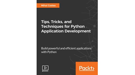 Tips, Tricks, and Techniques for Python Application Development