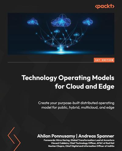 Technology Operating Models for Cloud and Edge: Create your purpose-built distributed operating model for public, hybrid, multicloud, and edge