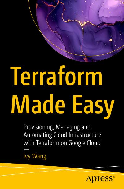 Terraform Made Easy: Provisioning, Managing and Automating Cloud Infrastructure with Terraform on Google Cloud