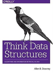 Think Data Structures: Algorithms and Information Retrieval in Java