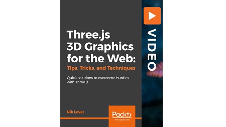 Three.js 3D Graphics for the Web: Tips, Tricks, and Techniques: Quick Solutions to overcome hurdles with three.js