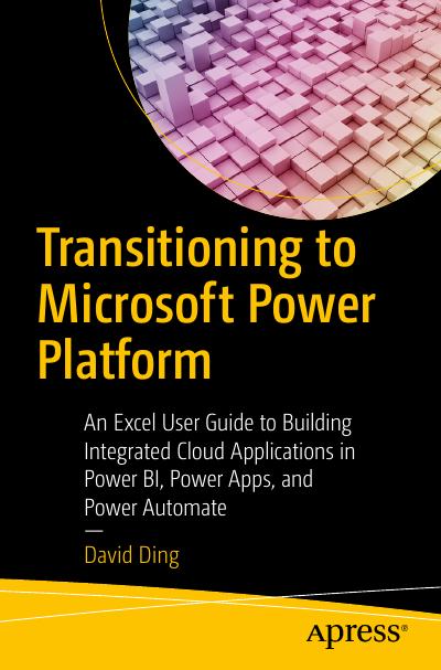 Transitioning to Microsoft Power Platform: An Excel User Guide to Building Integrated Cloud Applications in Power BI, Power Apps, and Power Automate