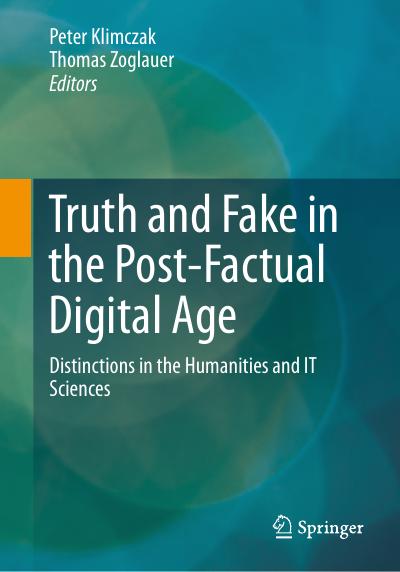 Truth and Fake in the Post-Factual Digital Age: Distinctions in the Humanities and IT Sciences