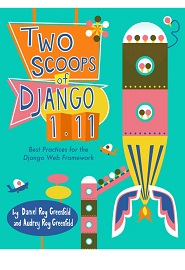 Two Scoops of Django 1.11: Best Practices for the Django Web Framework