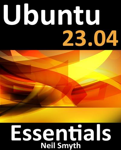 Ubuntu 23.04 Essentials: A Guide to Ubuntu 23.04 Desktop and Server Editions