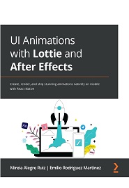 UI Animations with Lottie and After Effects: Create, render, and ship stunning animations natively on mobile with React Native