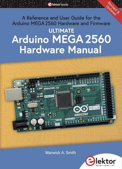 Ultimate Arduino Mega 2560 Hardware Manual: A Reference and User Guide for the Arduino Mega 2560 Hardware and Firmware