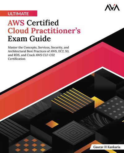 Ultimate AWS Certified Cloud Practitioner’s Exam Guide