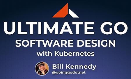 Ultimate Go: Software Design with Kubernetes