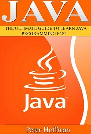 Java: The Ultimate Guide to Learn Java and Python Programming