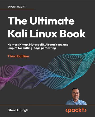 The Ultimate Kali Linux Book: Harness Nmap, Metaspolit, Aircrack-ng, and Empire for cutting-edge pentesting, 3rd Edition