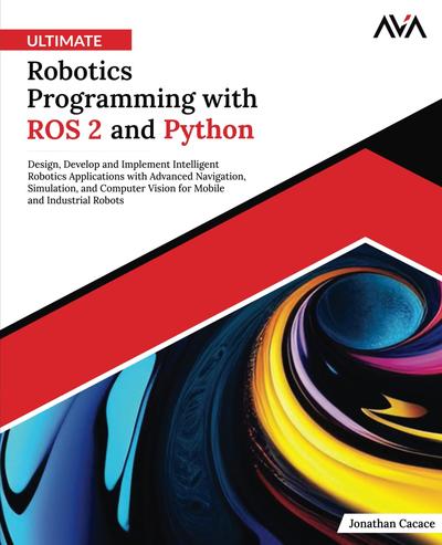 Ultimate Robotics Programming with ROS 2 and Python