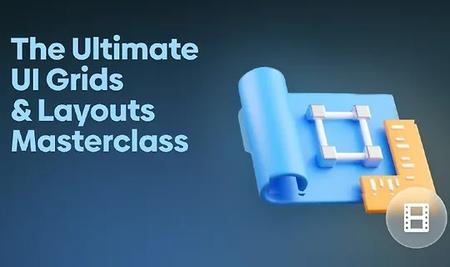 The Ultimate UI Grids & Layouts Masterclass