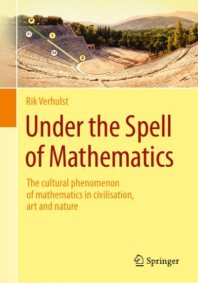 Under the Spell of Mathematics: The cultural phenomenon of mathematics in civilisation, art and nature.